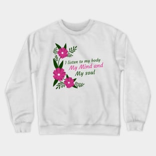 self love, affirmation, self care, quote, I listen to my body my mind and my soul Crewneck Sweatshirt